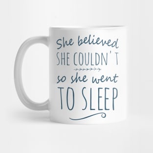 she believed she couldn't so she went to sleep Mug